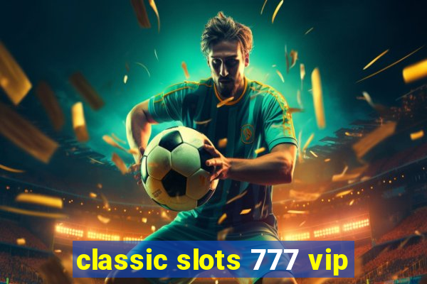 classic slots 777 vip